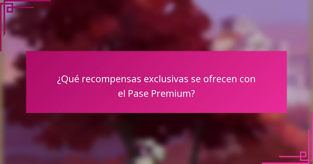 ¿Qué recompensas exclusivas se ofrecen con el Pase Premium?