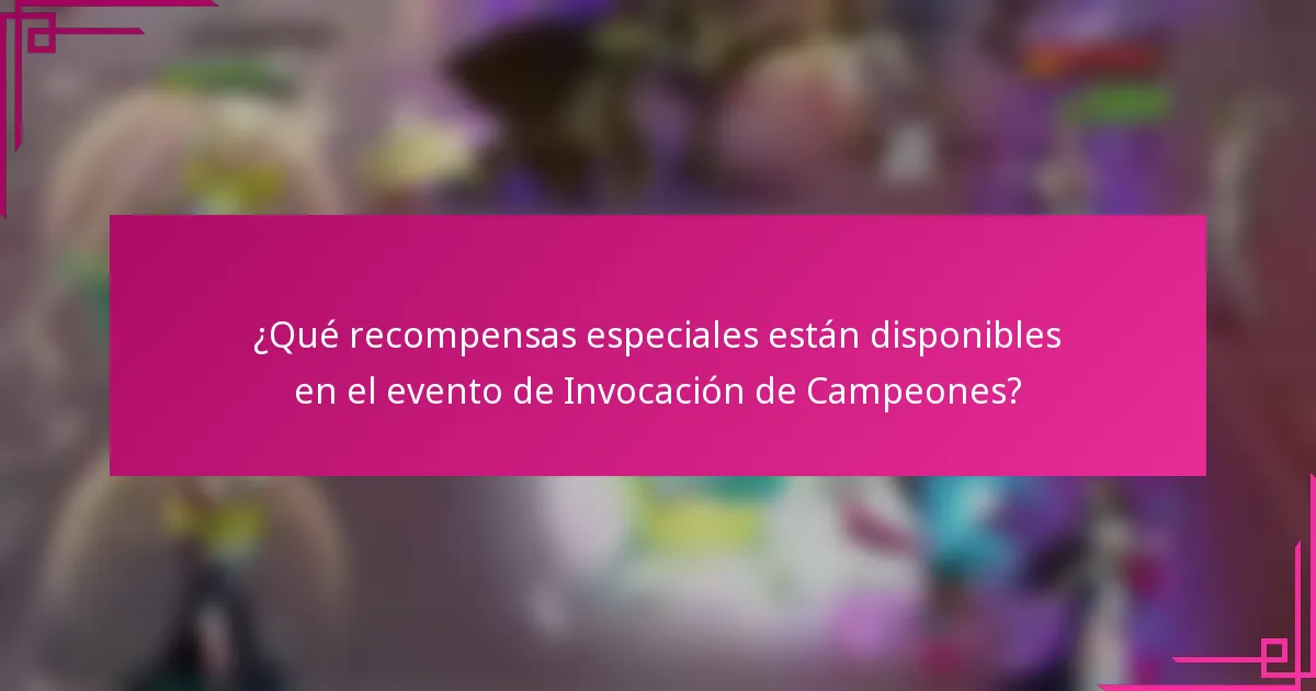 ¿Qué recompensas especiales están disponibles en el evento de Invocación de Campeones?