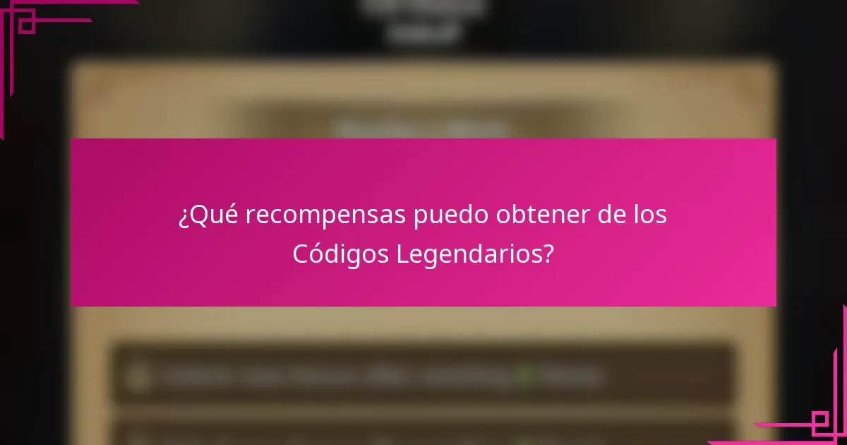 ¿Qué recompensas puedo obtener de los Códigos Legendarios?