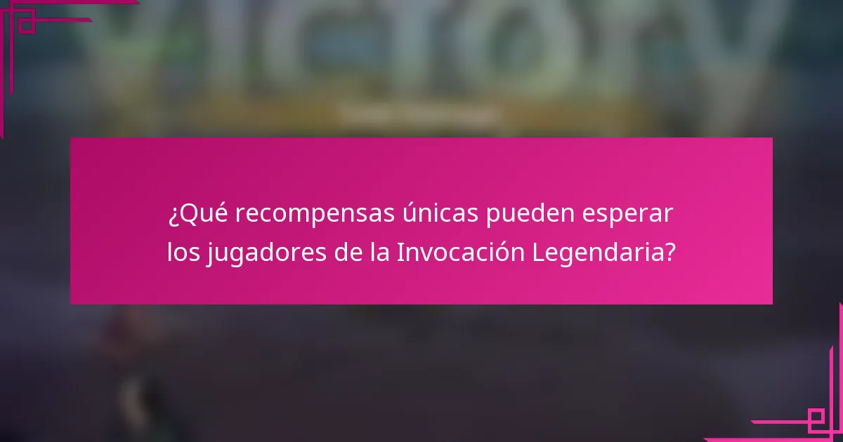 ¿Qué recompensas únicas pueden esperar los jugadores de la Invocación Legendaria?