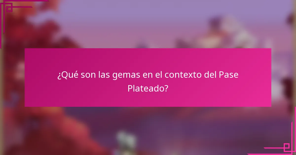 ¿Qué son las gemas en el contexto del Pase Plateado?