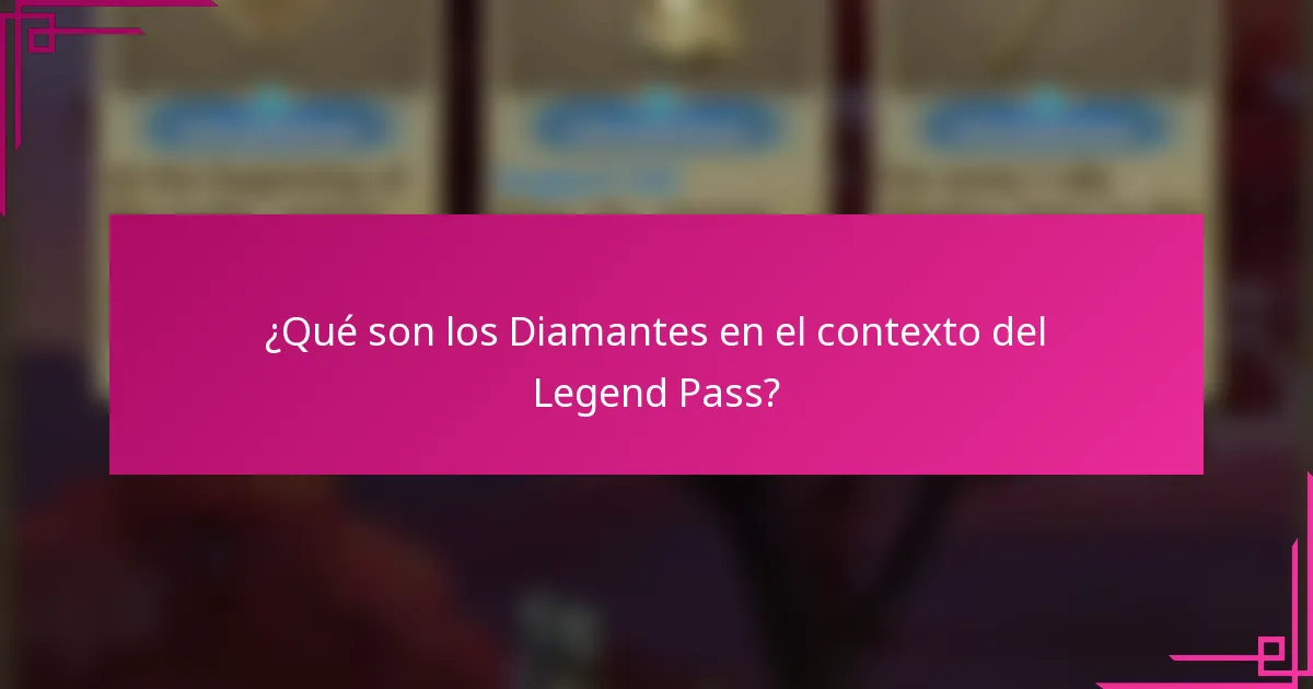 ¿Qué son los Diamantes en el contexto del Legend Pass?