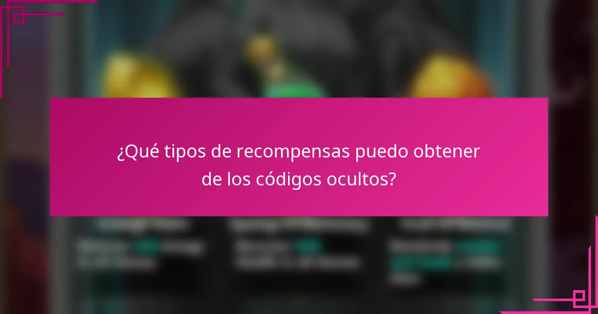 ¿Qué tipos de recompensas puedo obtener de los códigos ocultos?